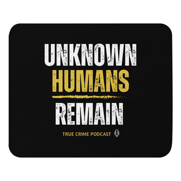 Unknown Humans Remain True Crime Podcast Mouse pad