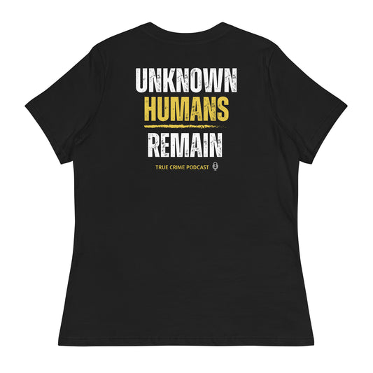 Unknown Humans Remain True Crime Podcast - Women's Relaxed T-Shirt